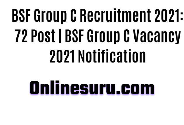 BSF Group C Recruitment 2021: 72 Post | BSF Group C Vacancy 2021 Notification Out Now 3 BSF Group C Recruitment 2021