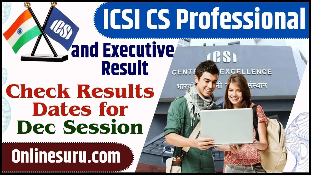 ICSI CS Professional and Executive Result 2024 (Date Announced) – Check Results Dates for Dec Session Full Information 3 ICSI CS Professional and Executive Result