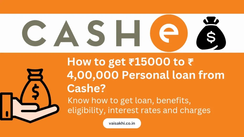 CASHE Personal Loan 2024: बहुत ही ईमर्जन्सी है और लोन चाहिए? तो CASHe एप से लो 1000 से 4 लाख का लोन, सिर्फ नॉर्मल केवाईसी से Full information 4 CASHE Personal Loan