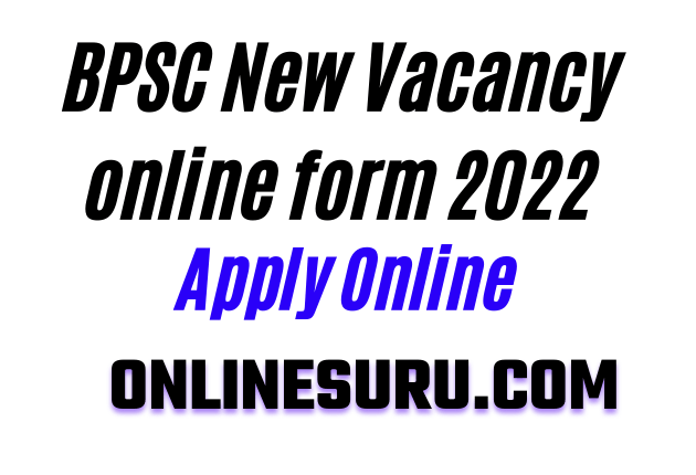 BPSC New Vacancy online form 2022